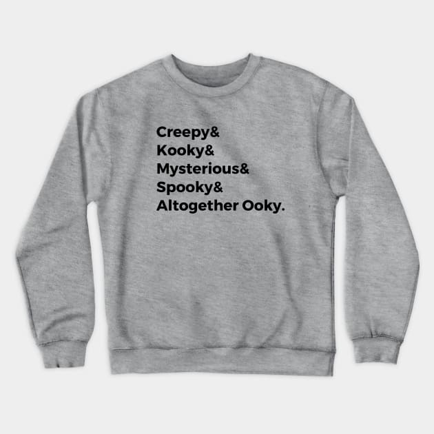 Creepy & Kooky & Mysterious & Spooky & Altogether Ooky Crewneck Sweatshirt by hawkadoodledoo